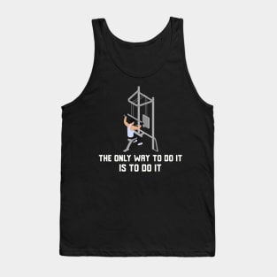 The Only Way To Do It Is To Do It Tank Top